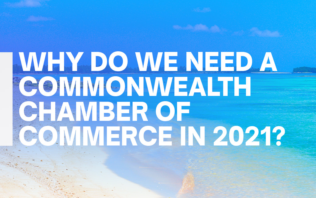 Why do we need a Commonwealth Chamber of Commerce in 2021?