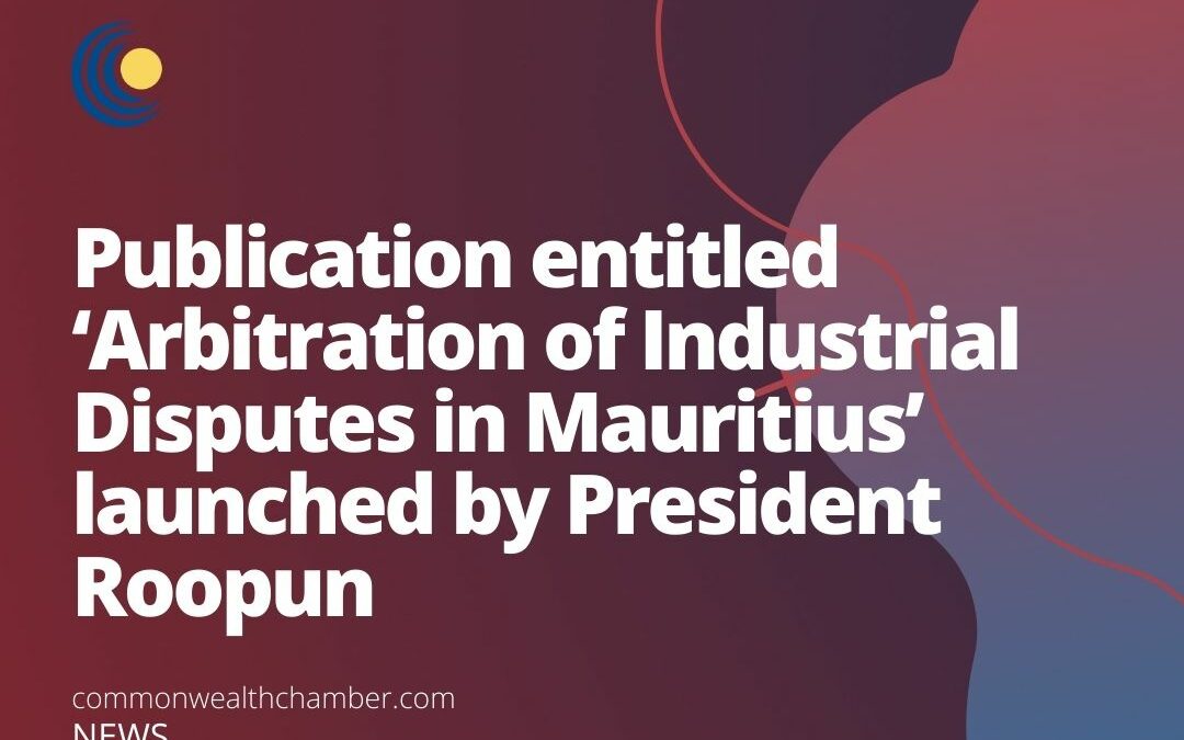 Publication entitled ‘Arbitration of Industrial Disputes in Mauritius’ launched by President Roopun