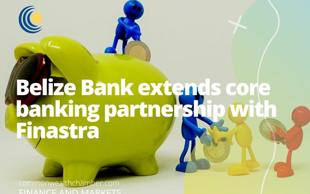 Belize Bank extends core banking partnership with Finastra