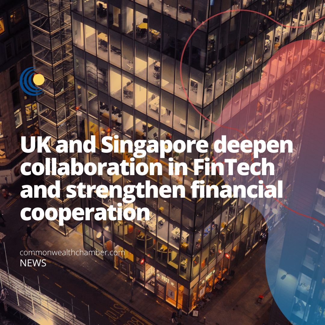 UK and Singapore deepen collaboration in FinTech and strengthen financial cooperation