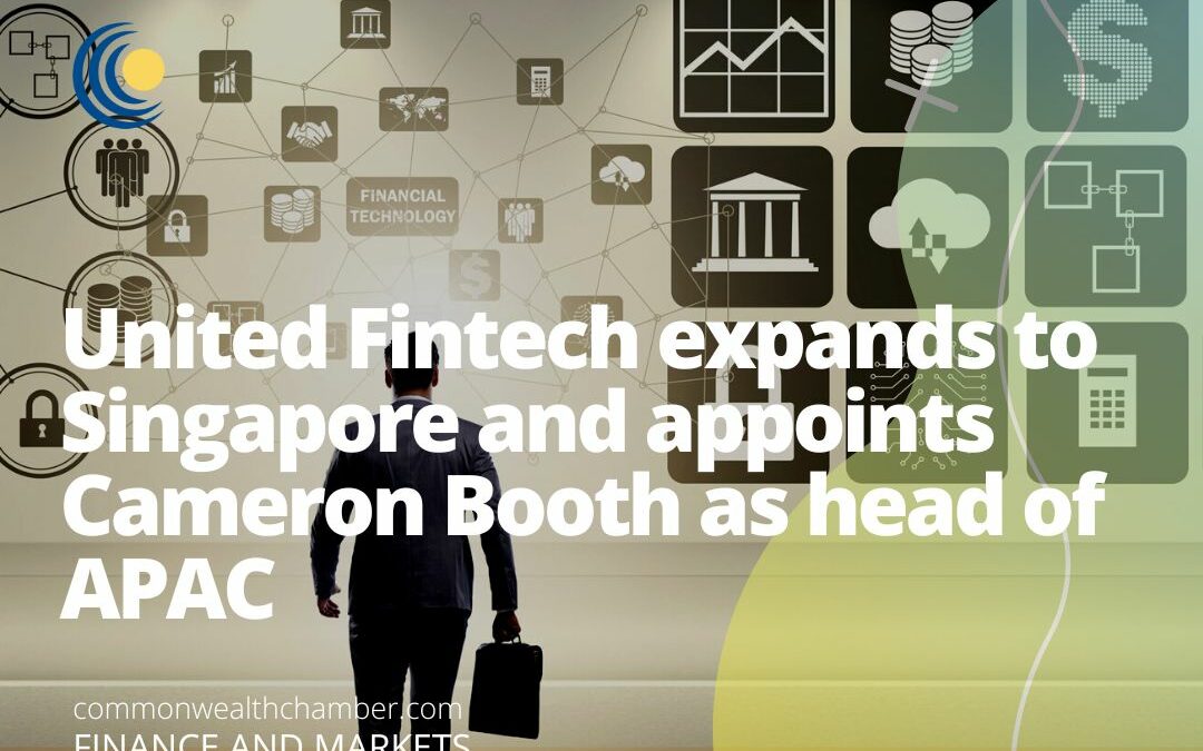 United Fintech expands to Singapore and appoints Cameron Booth as head of APAC