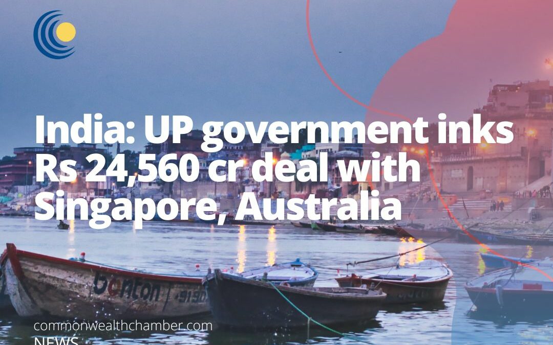 India: UP government inks Rs 24,560 cr deal with Singapore, Australia