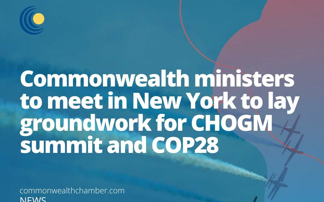 Commonwealth ministers to meet in New York to lay groundwork for CHOGM summit and COP28