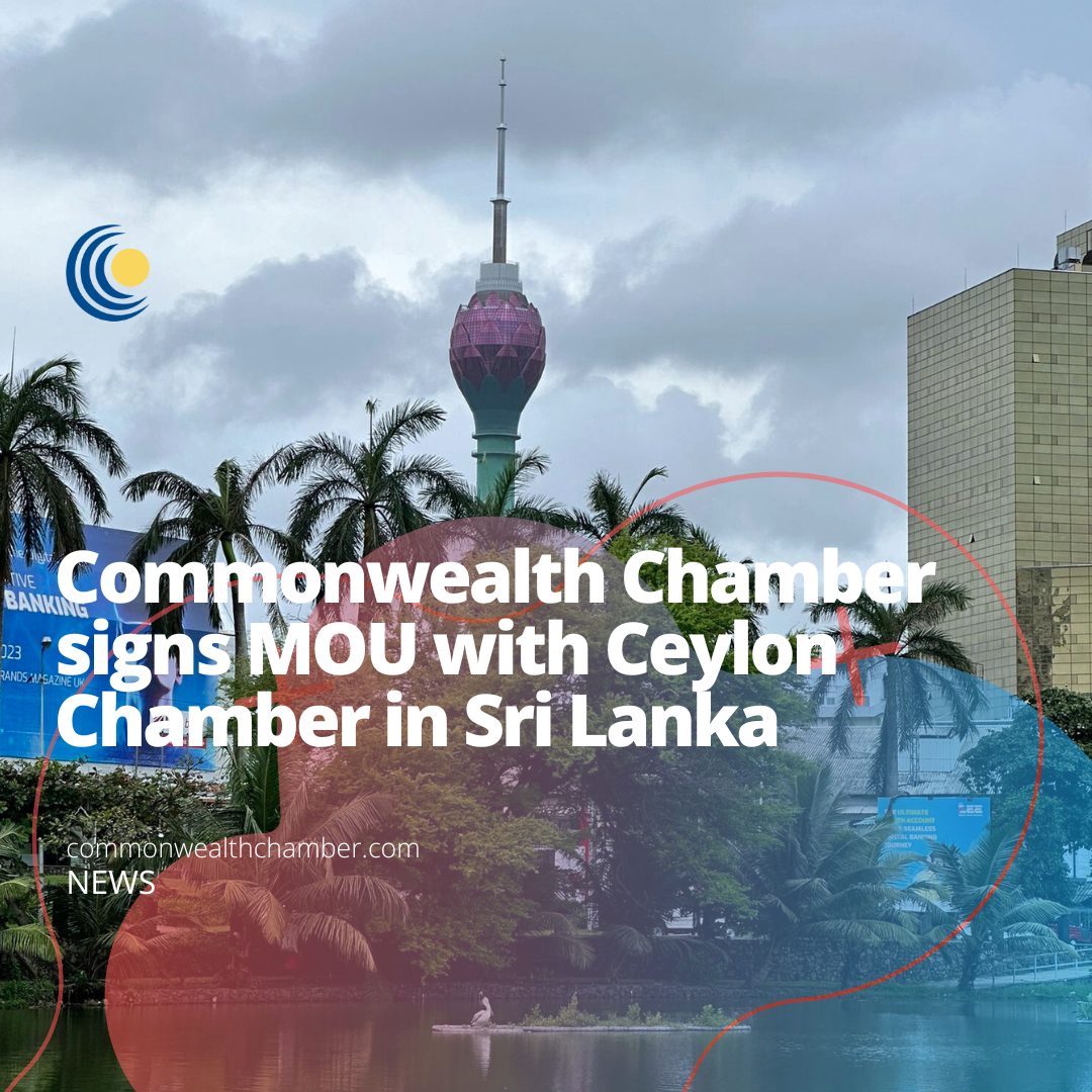 Commonwealth Chamber signs MOU with Ceylon Chamber in Sri Lanka