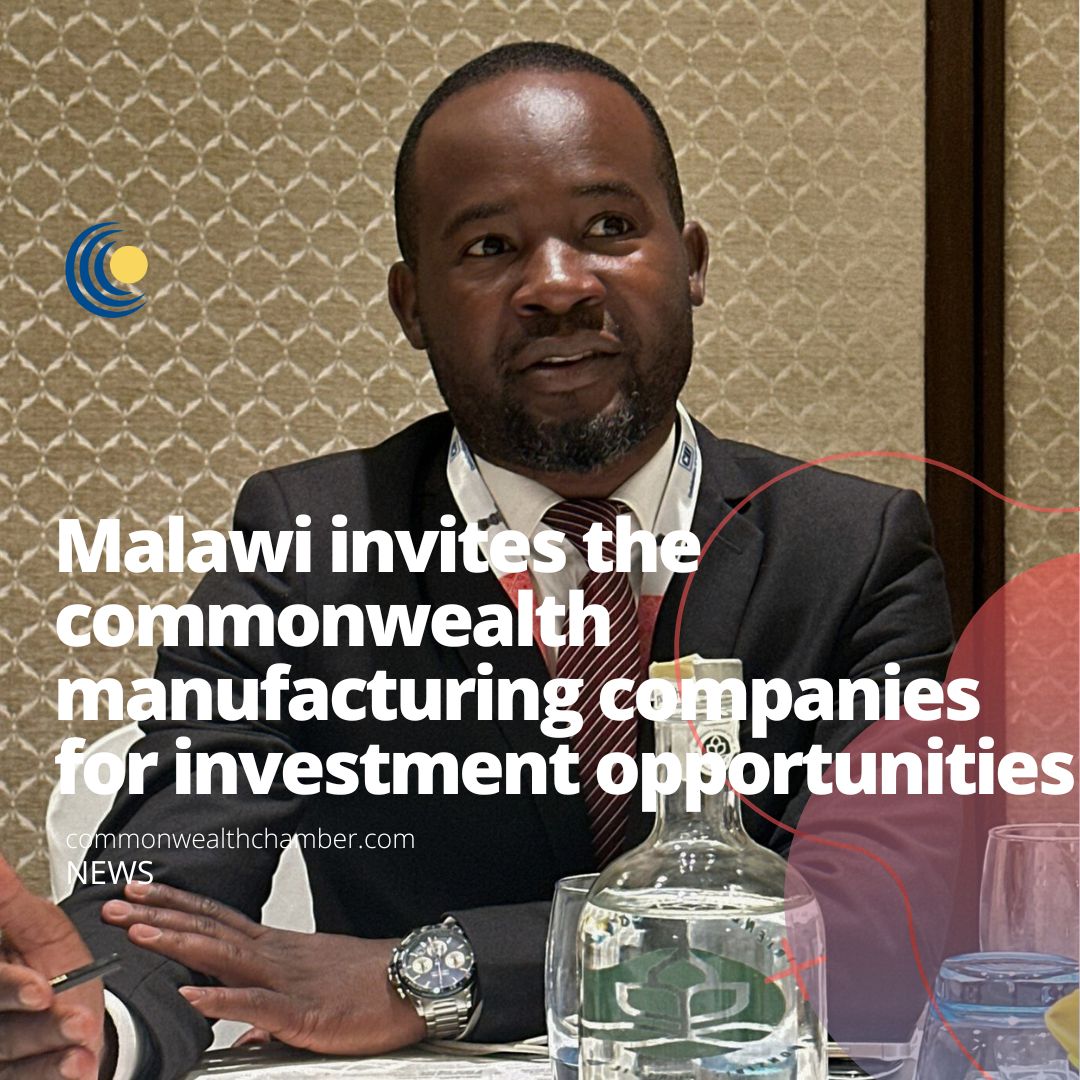 Malawi invites the commonwealth manufacturing companies for investment opportunities