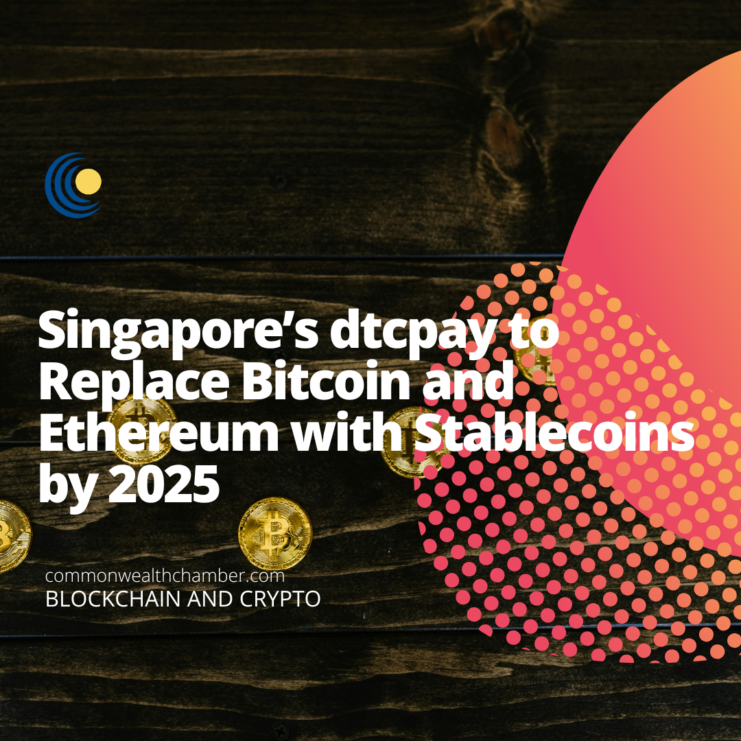 Singapore’s dtcpay to Replace Bitcoin and Ethereum with Stablecoins by 2025
