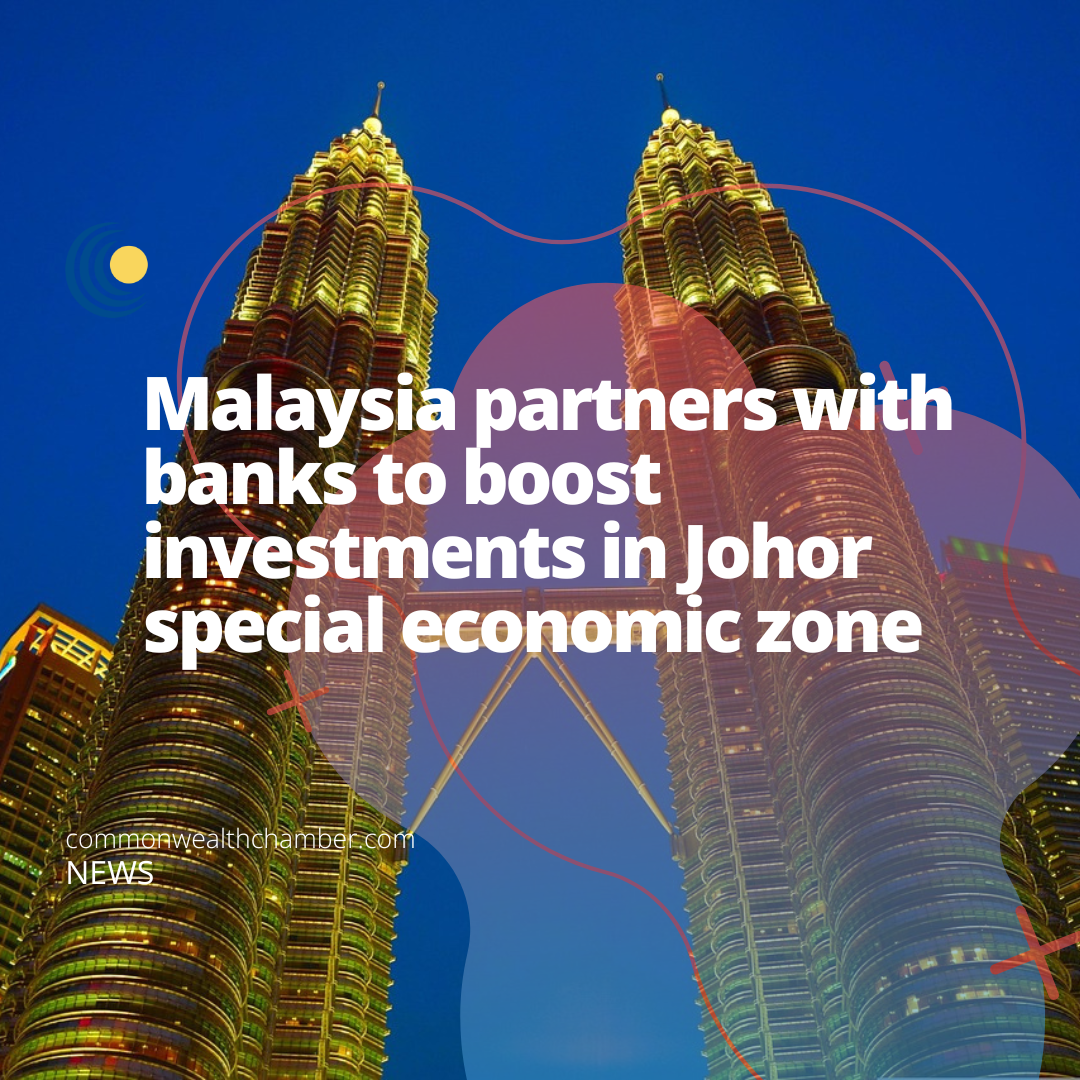 Malaysia partners with banks to boost investments in Johor special economic zone