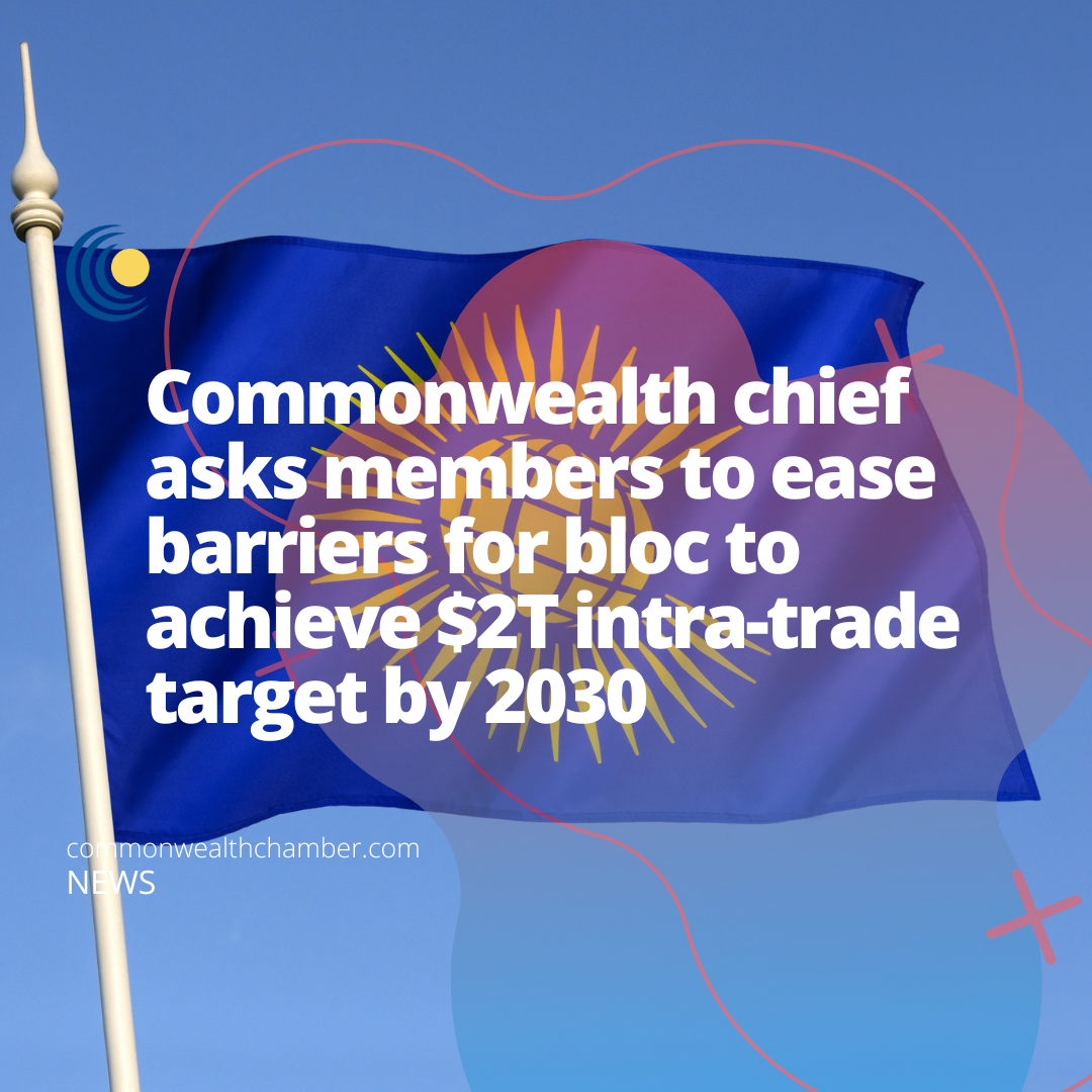 Commonwealth chief asks members to ease barriers for bloc to achieve $2T intra-trade target by 2030