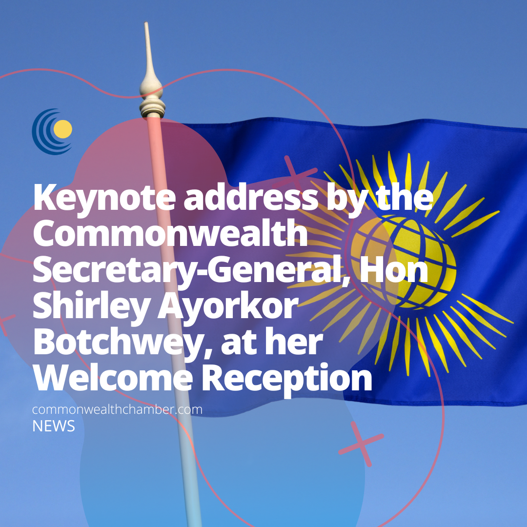 Keynote address by the Commonwealth Secretary-General, Hon Shirley Ayorkor Botchwey, at her Welcome Reception