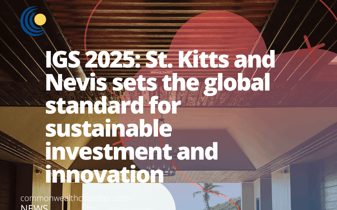 IGS 2025: St. Kitts and Nevis sets the global standard for sustainable investment and innovation